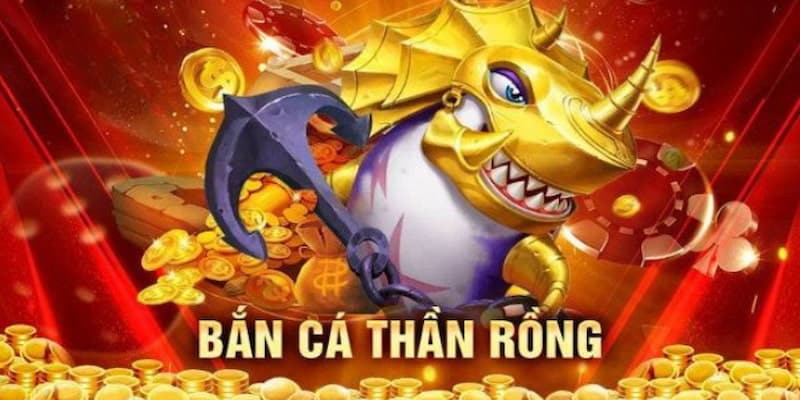 Bắn Cá Thần Rồng