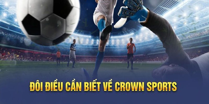 Giải mã sân chơi Crown Sports (Crown Bet) 88VN chuyên nghiệp, nổi tiếng 2024