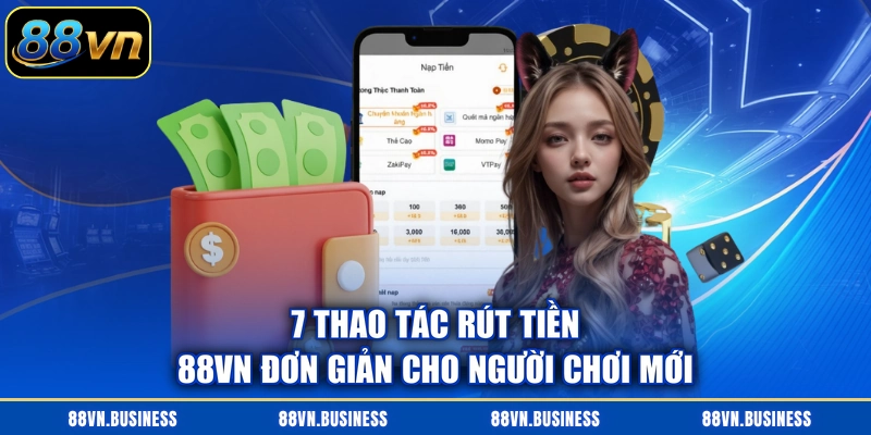 7 thao tác rút tiền 88VN đơn giản cho người chơi mới