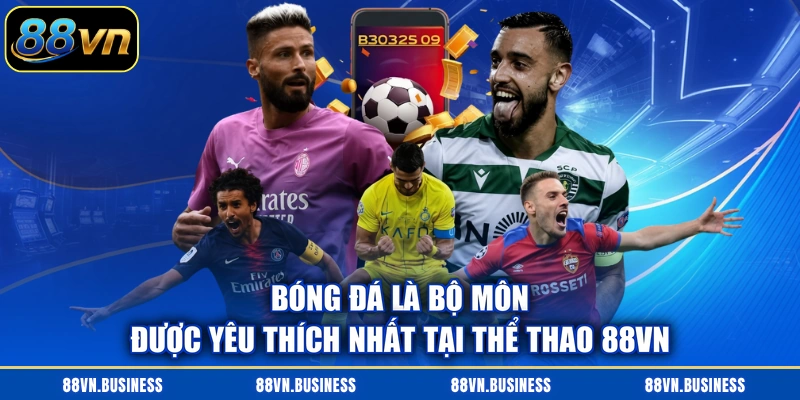 Bóng đá là bộ môn được yêu thích nhất tại thể thao 88VN