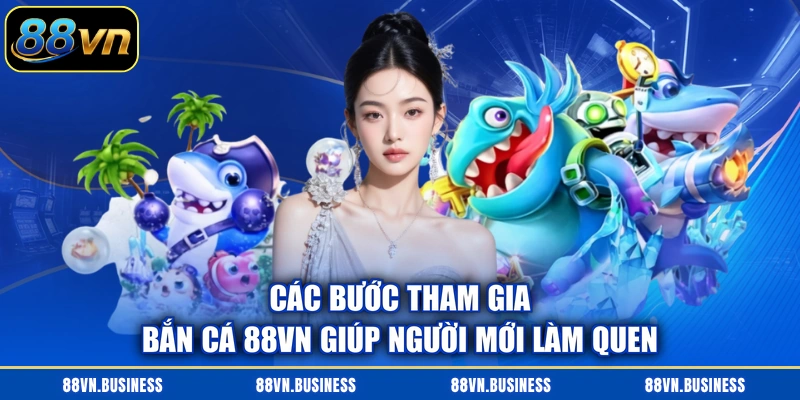Các bước tham gia bắn cá 88VN giúp người mới làm quen