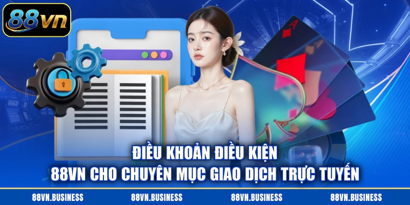 Điều khoản điều kiện 88VN cho chuyên mục giao dịch trực tuyến