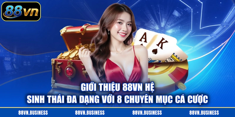 Giới thiệu 88VN hệ sinh thái đa dạng với 8 chuyên mục cá cược