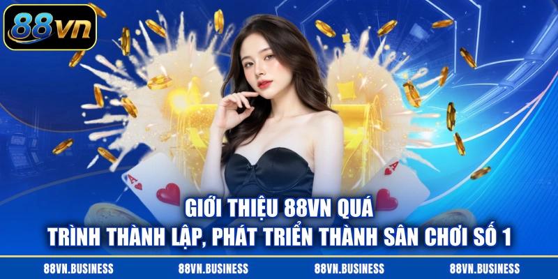 Giới thiệu 88VN quá trình thành lập, phát triển thành sân chơi số 1