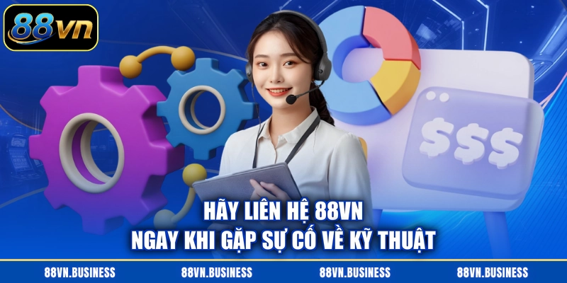 Hãy liên hệ 88VN ngay khi gặp sự cố về kỹ thuật