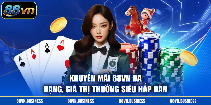 Khuyến mãi 88VN đa dạng, giá trị thưởng siêu hấp dẫn