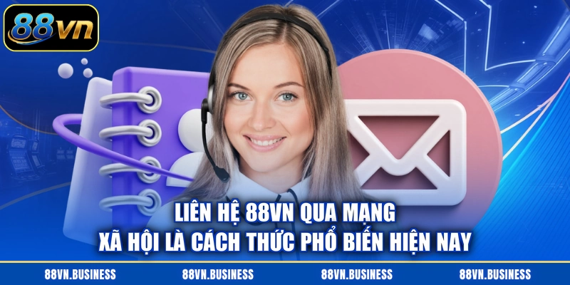 Liên hệ 88VN qua mạng xã hội là cách thức phổ biến hiện nay