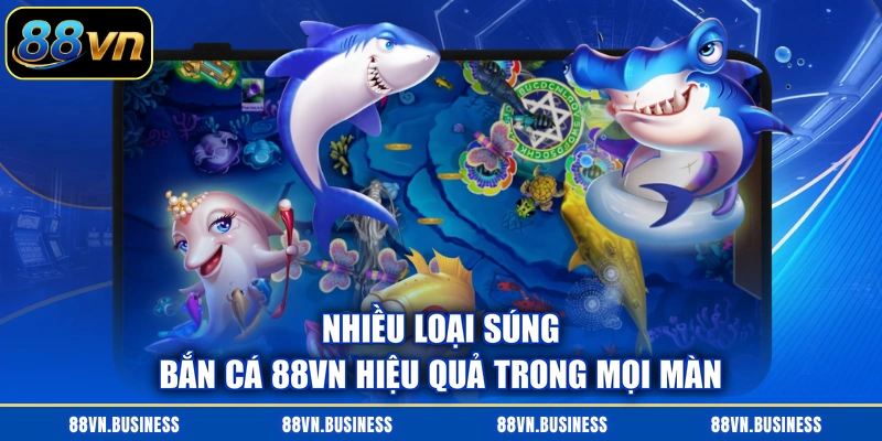 Nhiều loại súng bắn cá 88VN hiệu quả trong mọi màn