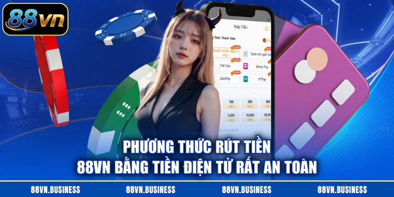 Phương thức rút tiền 88VN bằng tiền điện tử rất an toàn