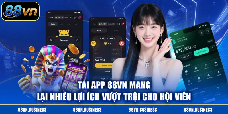 Tải app 88VN mang lại nhiều lợi ích vượt trội cho hội viên