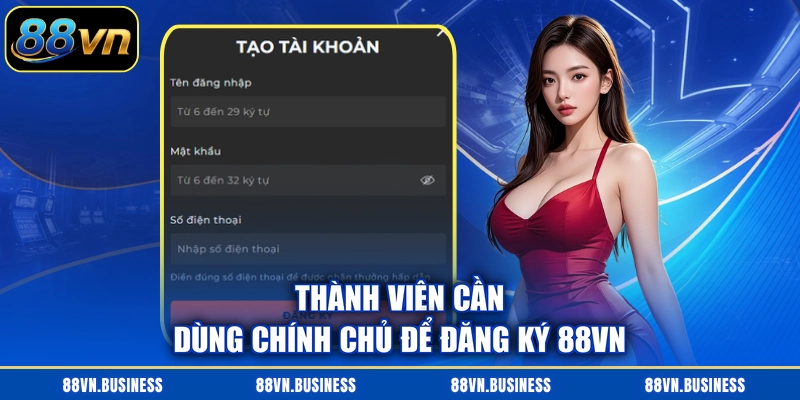 Thành viên cần dùng chính chủ để đăng ký 88VN