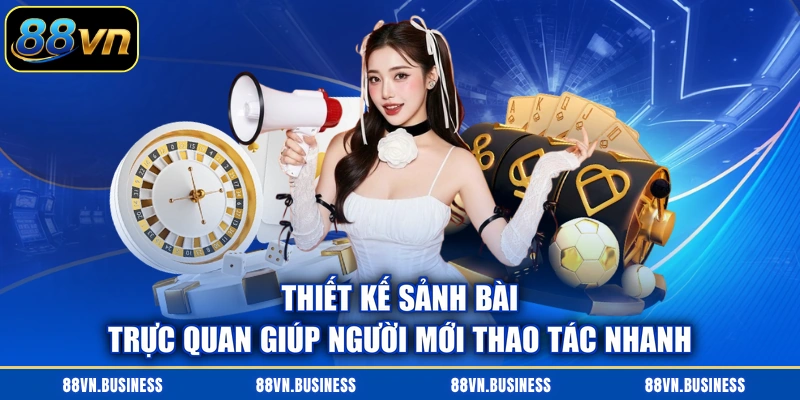 Thiết kế sảnh bài trực quan giúp người mới thao tác nhanh