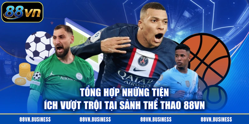 Tổng hợp những tiện ích vượt trội tại sảnh thể thao 88VN