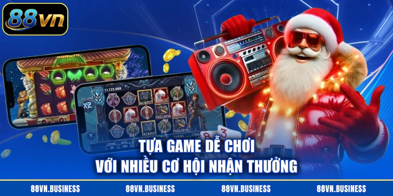 Tựa game dễ chơi với nhiều cơ hội nhận thưởng